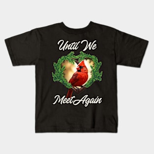 Cardinal Bird Until We Meet Again Memories Kids T-Shirt